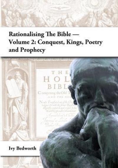 Cover for Ivy Bedworth · Rationalising the Bible - Volume 2: Conquest, Kings, Poetry and Prophecy (Paperback Book) (2016)