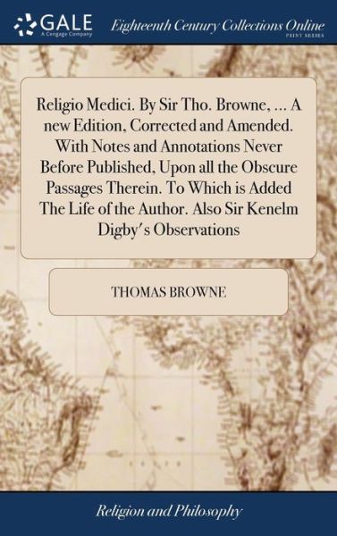 Cover for Thomas Browne · Religio Medici. by Sir Tho. Browne, ... a New Edition, Corrected and Amended. with Notes and Annotations Never Before Published, Upon All the Obscure ... Author. Also Sir Kenelm Digby's Observations (Hardcover Book) (2018)