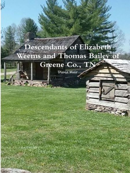 Cover for Diana Muir · Descendants of Elizabeth Weems and Thomas Bailey of Greene Co., TN (Paperback Book) (2018)