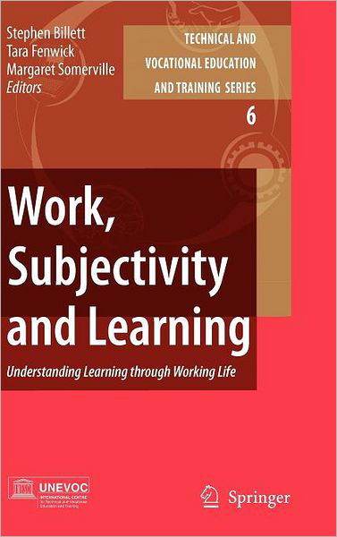 Cover for Stephen Billett · Work, Subjectivity and Learning: Understanding Learning through Working Life - Technical and Vocational Education and Training: Issues, Concerns and Prospects (Gebundenes Buch) [2006 edition] (2007)