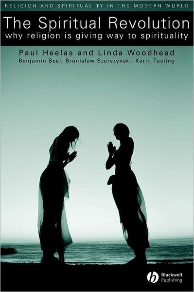 Cover for Heelas, Paul (University of Lancaster) · The Spiritual Revolution: Why Religion is Giving Way to Spirituality - Religion and Spirituality in the Modern World (Pocketbok) (2004)