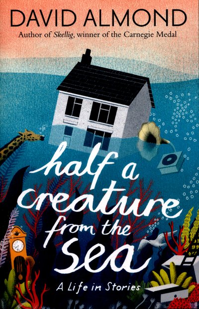 Cover for David Almond · Half a Creature from the Sea: A Life in Stories (Paperback Bog) (2016)