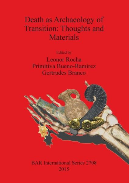 Cover for Portugal) International Conference of Transition Archaeology: Death as Archaeology (2nd 2013 Évora · Death as archaeology of transition (Book) (2015)