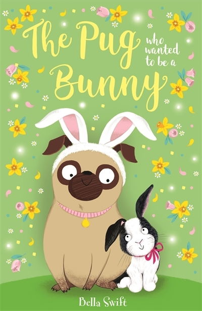 The Pug who wanted to be a Bunny - The Pug Who Wanted to... - Bella Swift - Libros - Hachette Children's Group - 9781408361597 - 5 de marzo de 2020