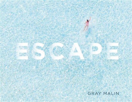 Cover for Gray Malin · Escape (Innbunden bok) (2017)