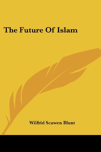 The Future of Islam - Wilfrid Scawen Blunt - Books - Kessinger Publishing, LLC - 9781430463597 - January 17, 2007