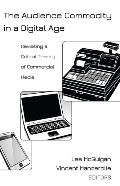 Cover for The Audience Commodity in a Digital Age: Revisiting a Critical Theory of Commercial Media - Digital Formations (Paperback Book) [New edition] (2014)