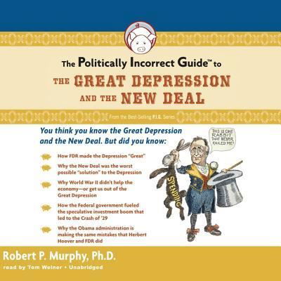 The Politically Incorrect Guide to the Great Depression and the New Deal - Robert Murphy - Muzyka - Blackstone Audiobooks - 9781433293597 - 1 września 2009