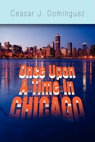 Cover for Ceasar J. Dominguez · Once Upon a Time in Chicago (Hardcover bog) (2009)