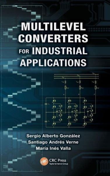 Gonzalez, Sergio Alberto (National University of Quilmes, Argentina) · Multilevel Converters for Industrial Applications - Industrial Electronics (Hardcover bog) (2013)