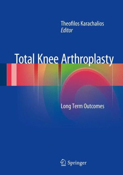 Cover for Theofilos Karachalios · Total Knee Arthroplasty: Long Term Outcomes (Hardcover Book) [2015 edition] (2015)