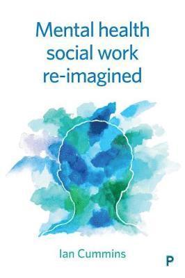 Cover for Cummins, Ian (University of Salford) · Mental Health Social Work Reimagined (Hardcover Book) (2019)