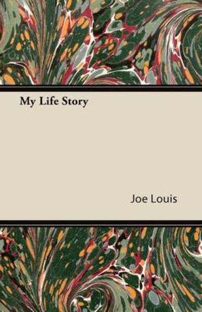 My Life Story - Joe Louis Louis - Books - Oliphant Press - 9781447434597 - October 28, 2011