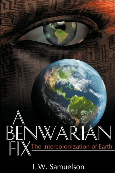 A Benwarian Fix: the Intercolonization of Earth - L W Samuelson - Bøger - Createspace - 9781449993597 - 16. september 2009