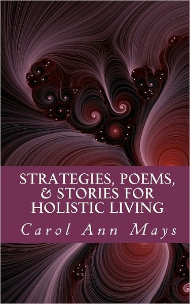 Cover for Carol Ann Mays · Strategies, Poems, &amp; Stories for Holistic Living (Paperback Book) (2010)