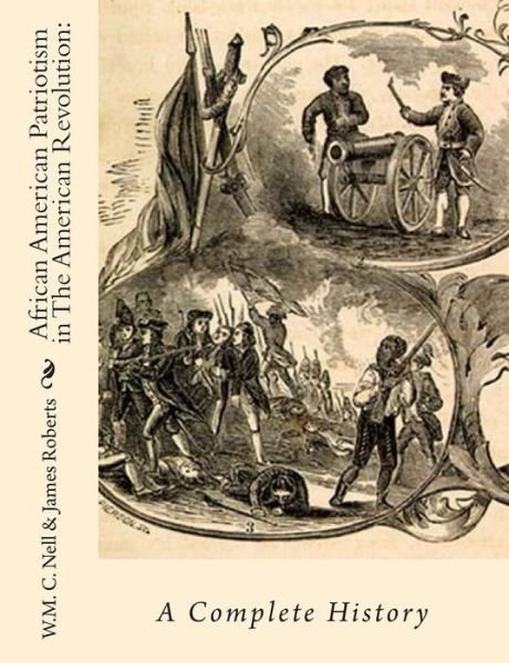 Cover for W M C Nell · African American Patriotism in the American Revolution: a Complete History (Paperback Book) (2010)