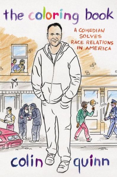 Cover for Colin Quinn · The Coloring Book: A Comedian Solves Race Relations in America (Hardcover Book) (2015)