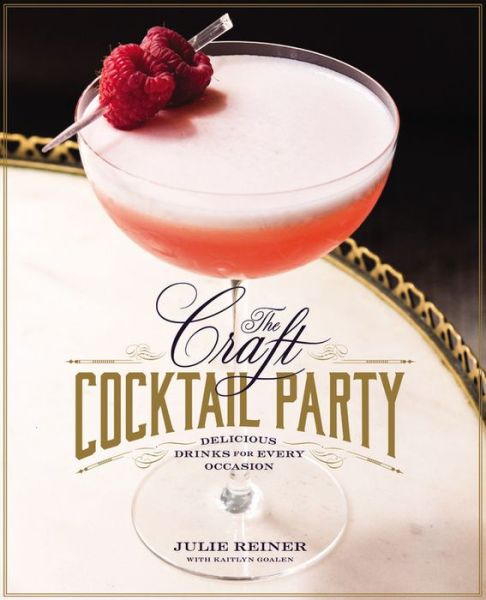 Cover for Julie Reiner · The Craft Cocktail Party: Amazing Drinks for Every Occasion (Hardcover Book) (2015)