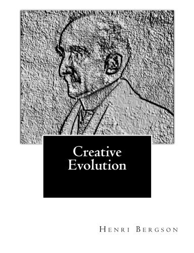 Creative Evolution - Henri Bergson - Livres - CreateSpace Independent Publishing Platf - 9781460965597 - 6 mars 2011
