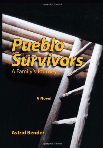 Cover for Astrid Bender · Pueblo Survivors: a Family's Journey (Hardcover Book) (2012)