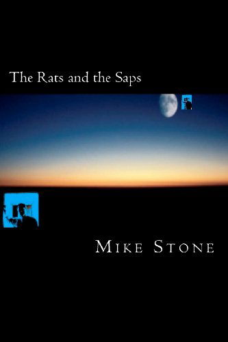 The Rats and the Saps - Mike Stone - Kirjat - CreateSpace Independent Publishing Platf - 9781466442597 - sunnuntai 20. toukokuuta 2012