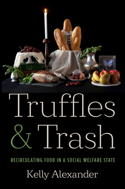 Truffles and Trash: Recirculating Food in a Social Welfare State - Kelly Alexander - Książki - The University of North Carolina Press - 9781469678597 - 29 października 2024