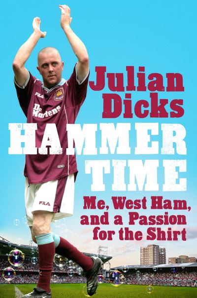 Cover for Julian Dicks · Hammer Time: Me, West Ham, and a Passion for the Shirt (Paperback Book) (2024)