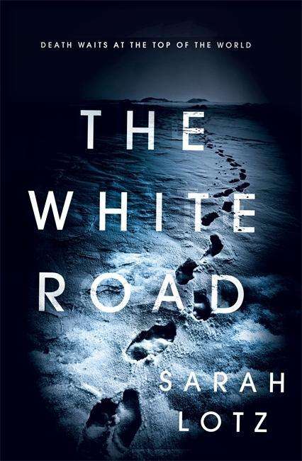 The White Road - Sarah Lotz - Livros - Hodder & Stoughton - 9781473624597 - 18 de outubro de 2018