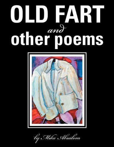 OLD FART and OTHER POEMS - Mike Absalom - Books - Xlibris - 9781477105597 - May 29, 2012