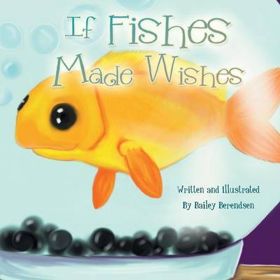 Cover for Bailey Berendsen · If Fishes Made Wishes (Paperback Book) (2013)