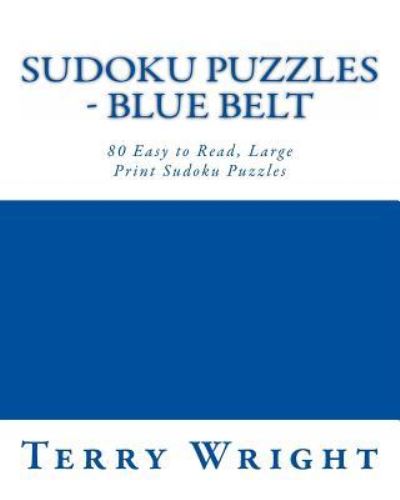 Cover for Terry Wright · Sudoku Puzzles - Blue Belt: 80 Easy to Read, Large Print Sudoku Puzzles (Paperback Book) (2013)