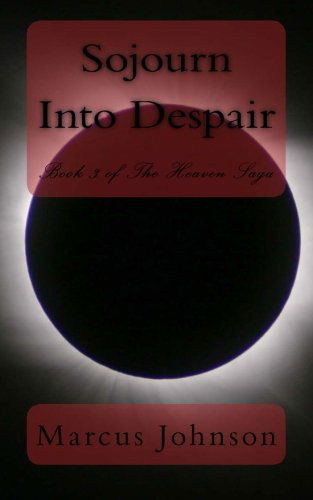 Sojourn into Despair (The Heaven Saga) (Volume 3) - Marcus Johnson - Boeken - CreateSpace Independent Publishing Platf - 9781482691597 - 5 maart 2013