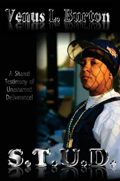 Cover for Venus L Burton · S.t.u.d.: a Shared Testimony of Unashamed Deliverance (Paperback Book) (2013)