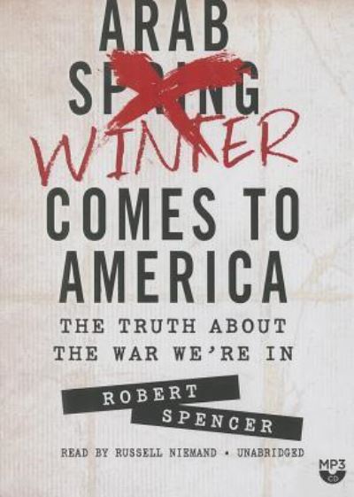 Arab Winter Comes to America - Robert Spencer - Music - Blackstone Audiobooks - 9781482969597 - April 14, 2014