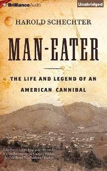 Cover for Harold Schechter · Man-eater: the Life and Legend of an American Cannibal (CD) (2015)