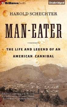 Cover for Harold Schechter · Man-eater: the Life and Legend of an American Cannibal (CD) (2015)