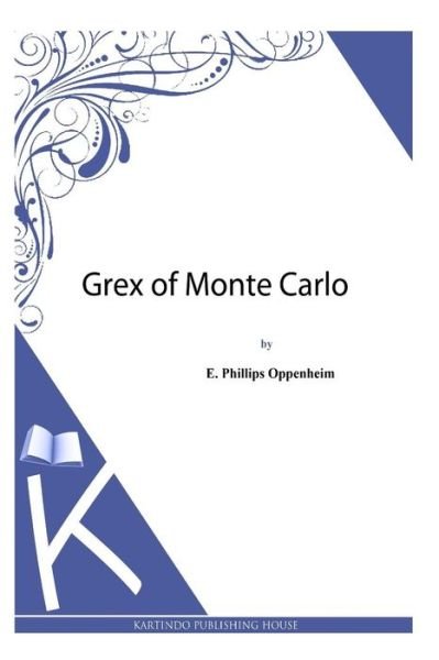 Cover for E Phillips Oppenheim · Grex of Monte Carlo (Paperback Book) (2013)