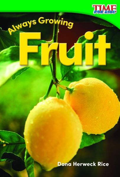 Cover for Dona Herweck Rice · Always Growing - Fruit - Time for Kids Nonfiction Readers (Paperback Book) (2015)