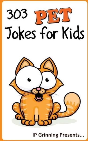 Cover for I P Grinning · 303 Pet Jokes for Kids: Joke Books for Kids (Paperback Bog) (2013)