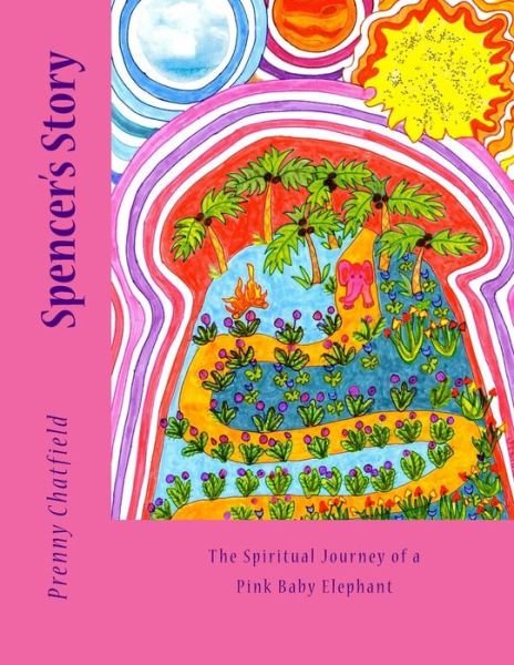Cover for Prenny Chatfield · Spencer's Story: the Spiritual Journey of a Pink Baby Elephant (Paperback Book) (2014)