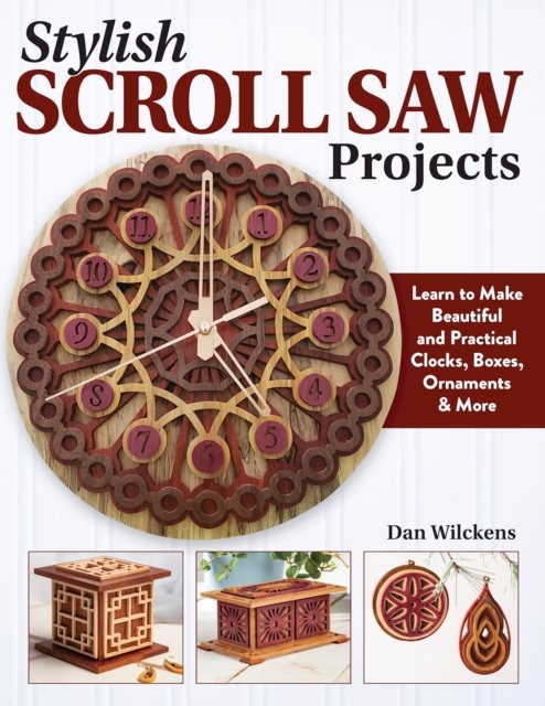 Cover for Dan Wilckens · Stylish Scroll Saw Projects: Learn to Make Beautiful and Practical Clocks, Boxes, Ornaments &amp; More (Paperback Book) (2023)