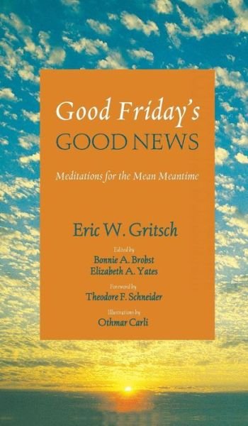 Cover for Eric W Gritsch · Good Friday's Good News (Hardcover Book) (2014)
