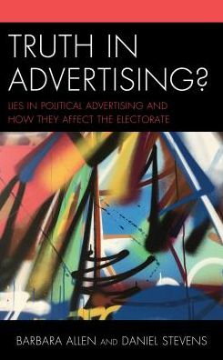 Cover for Barbara Allen · Truth in Advertising?: Lies in Political Advertising and How They Affect the Electorate (Hardcover Book) (2018)