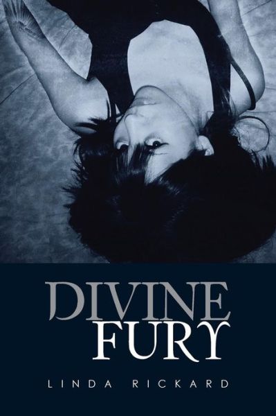 Divine Fury - Linda Rickard - Bøger - XLIBRIS - 9781499000597 - 17. april 2014