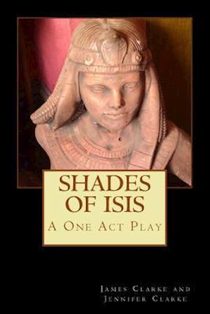 Cover for Jennifer Clarke · Shades of Isis: a One Act Play (Paperback Book) (2014)