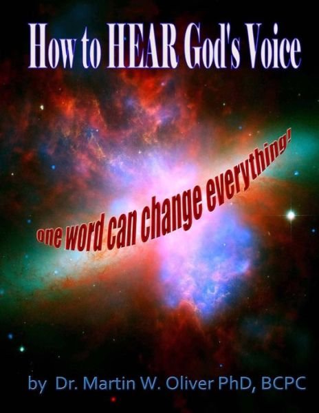 How to Hear God?s Voice: One Word Can Change Everything - Dr. Martin W. Oliver Phd - Książki - CreateSpace Independent Publishing Platf - 9781502791597 - 10 października 2014