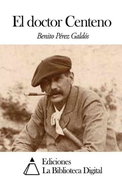 El Doctor Centeno - Benito Perez Galdos - Książki - Createspace - 9781502928597 - 21 października 2014