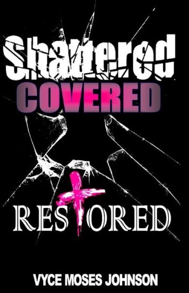 Cover for Vyce Moses-johnson · Shattered, Covered, Restored (Paperback Book) (2015)