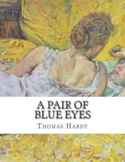 A Pair Of Blue Eyes - Thomas Hardy - Books - Createspace Independent Publishing Platf - 9781507556597 - January 14, 2015