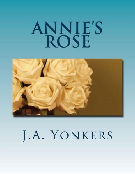 Cover for J a Yonkers · Annie's Rose: Gabe's World: Book II (Paperback Book) (2015)